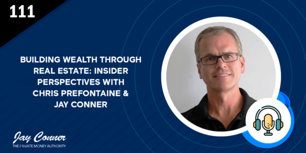 Episode 111: Building Wealth Through Real Estate: Insider Perspectives with Chris Prefontaine & Jay Conner