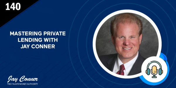 Episode 140: Mastering Private Lending with Jay Conner