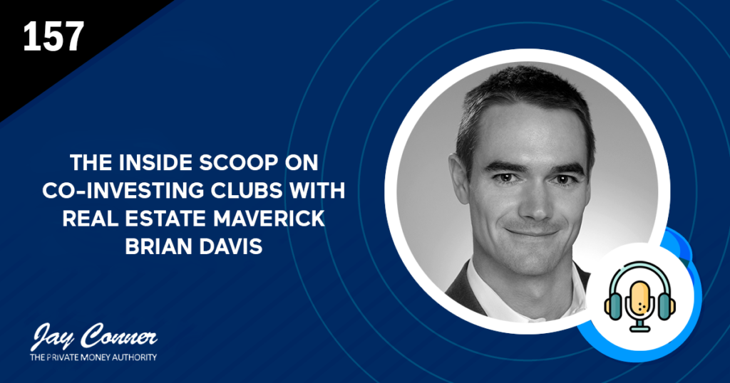 Episode 157: The Inside Scoop on Co-Investing Clubs with Real Estate Maverick Brian Davis