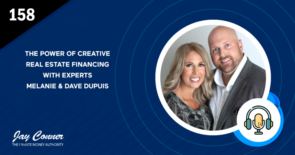 Episode 158: The Power of Creative Real Estate Financing with Experts Melanie & Dave Dupuis