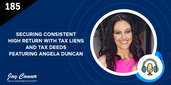 Episode 185: Securing Consistent High Return With Tax Liens and Tax Deeds Featuring Angela Duncan