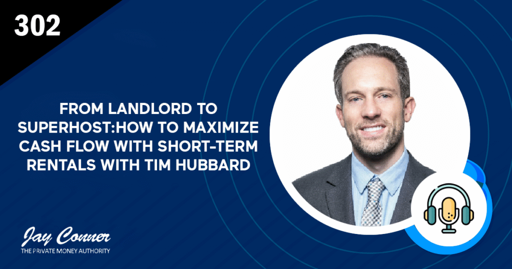 Episode 302: From Landlord to Superhost: How to Maximize Cash Flow With Short-Term Rentals with Tim Hubbard