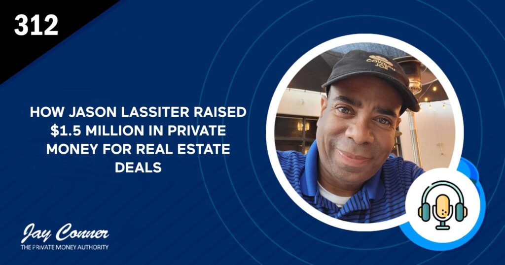 Episode 312: How Jason Lassiter Raised $1.5 Million in Private Money for Real Estate Deals