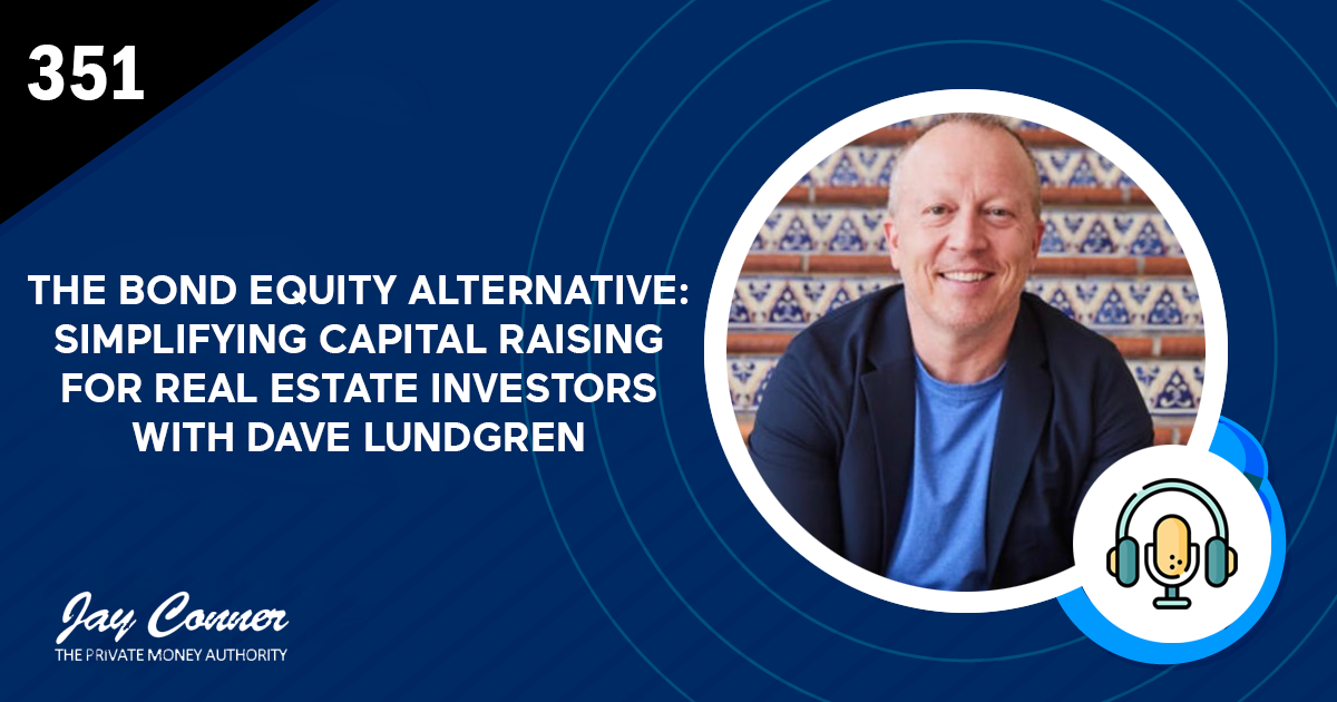 Episode 351: The Bond Equity Alternative: Simplifying Capital Raising for Real Estate Investors with Dave Lundgren