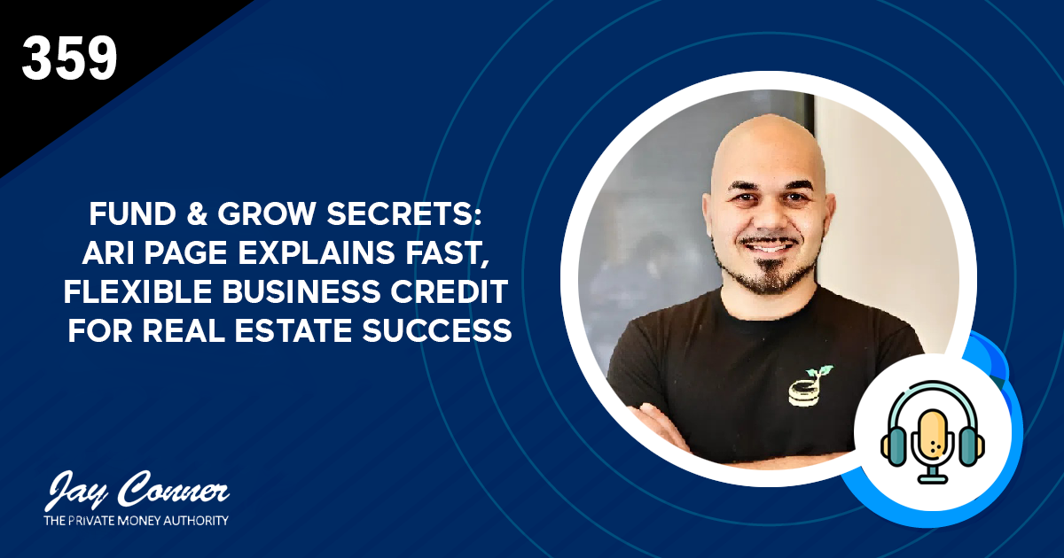 Episode 359: Fund & Grow Secrets: Ari Page Explains Fast, Flexible Business Credit for Real Estate Success