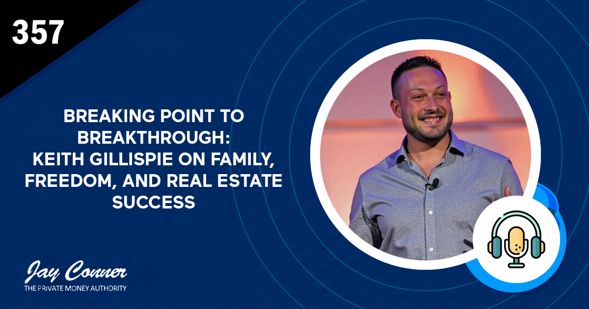 Episode 357: Breaking Point to Breakthrough: Keith Gillispie on Family, Freedom, and Real Estate Success