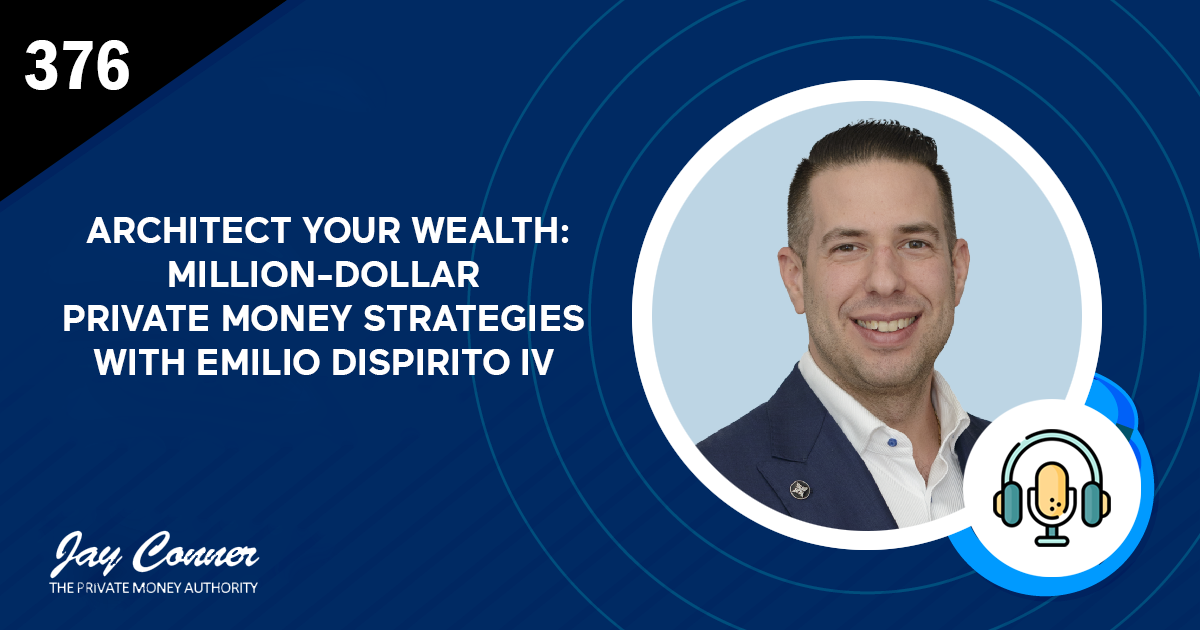 Episode 376: Architect Your Wealth: Million-Dollar Private Money Strategies with Emilio DiSpirito IV