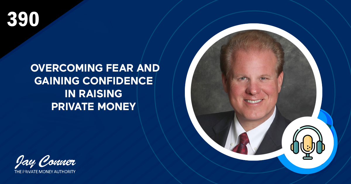 Episode 390: Overcoming Fear and Gaining Confidence in Raising Private Money